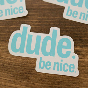 Accessories - Dude. Be Nice