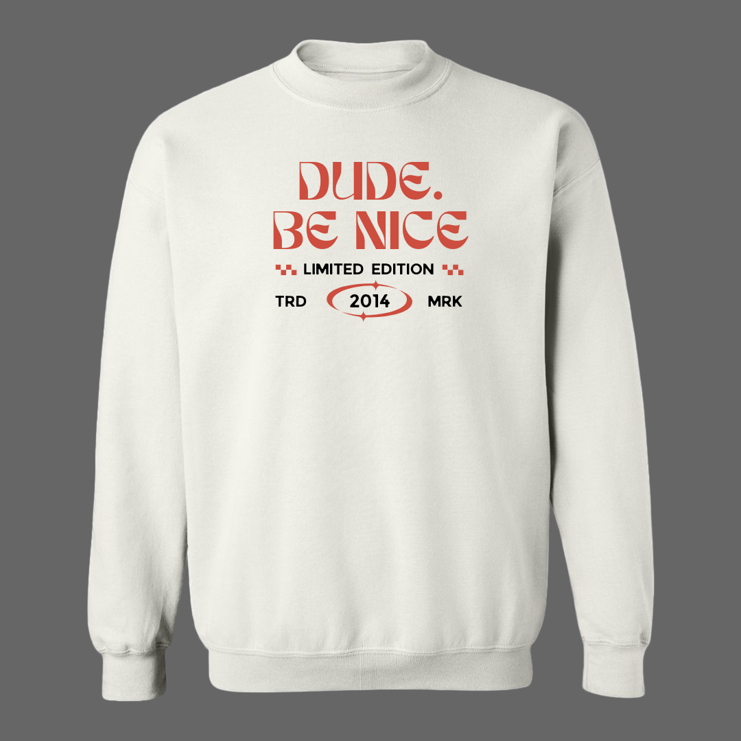 White sweatshirt with red text 'DUDE. BE NICE' on a white background