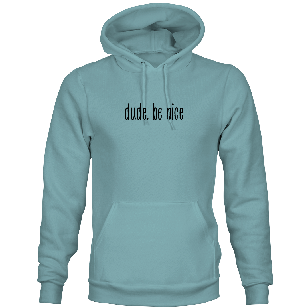 dude. be nice Hoodie Dude. Be Nice